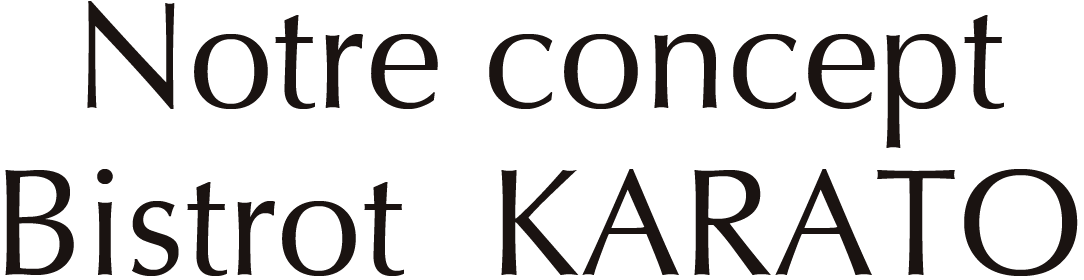 Notre concept Bistrot KARATO
